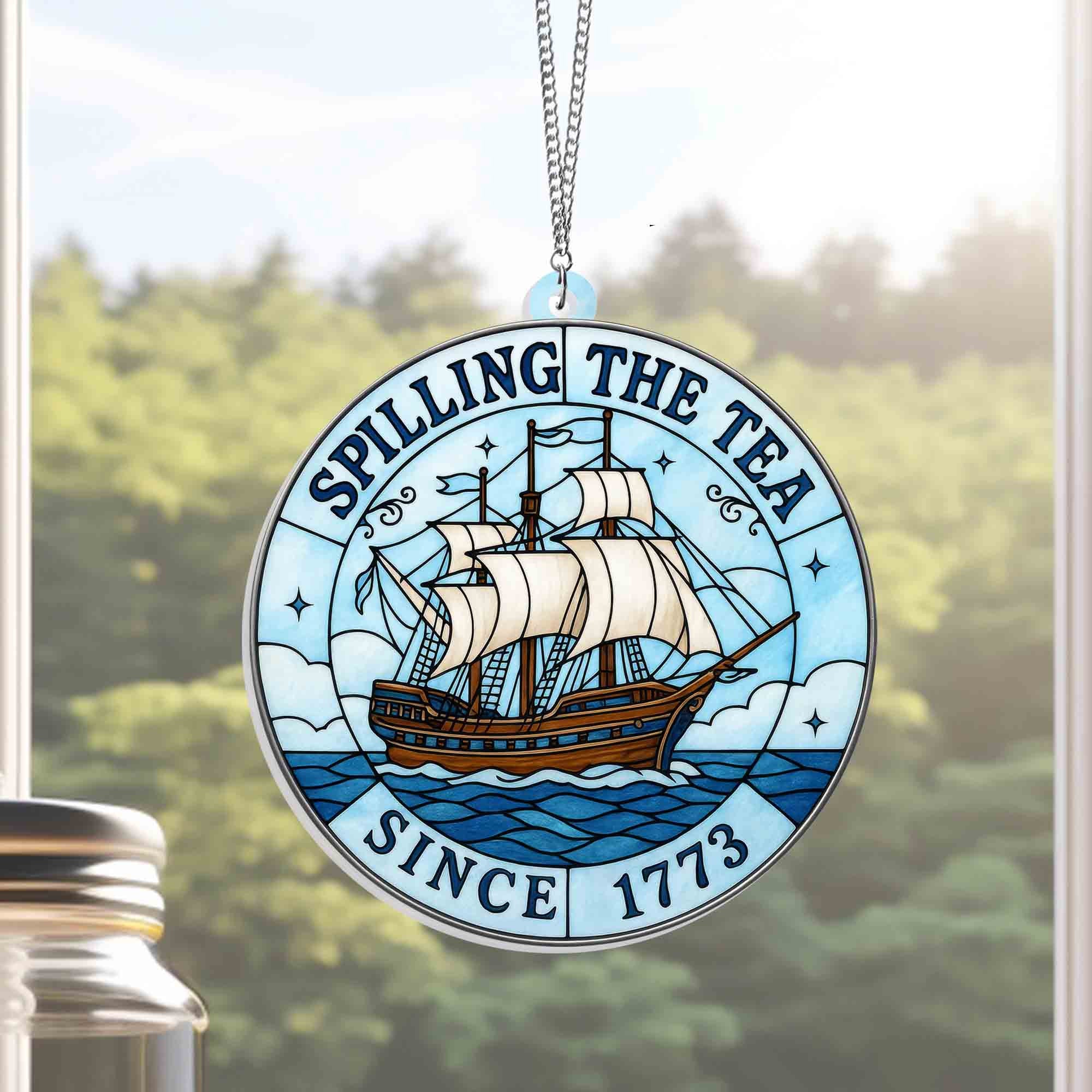 Spilling The Tea Since 1773 Patriotic American Suncatcher 4th Of July Window Hanging - Merchluma