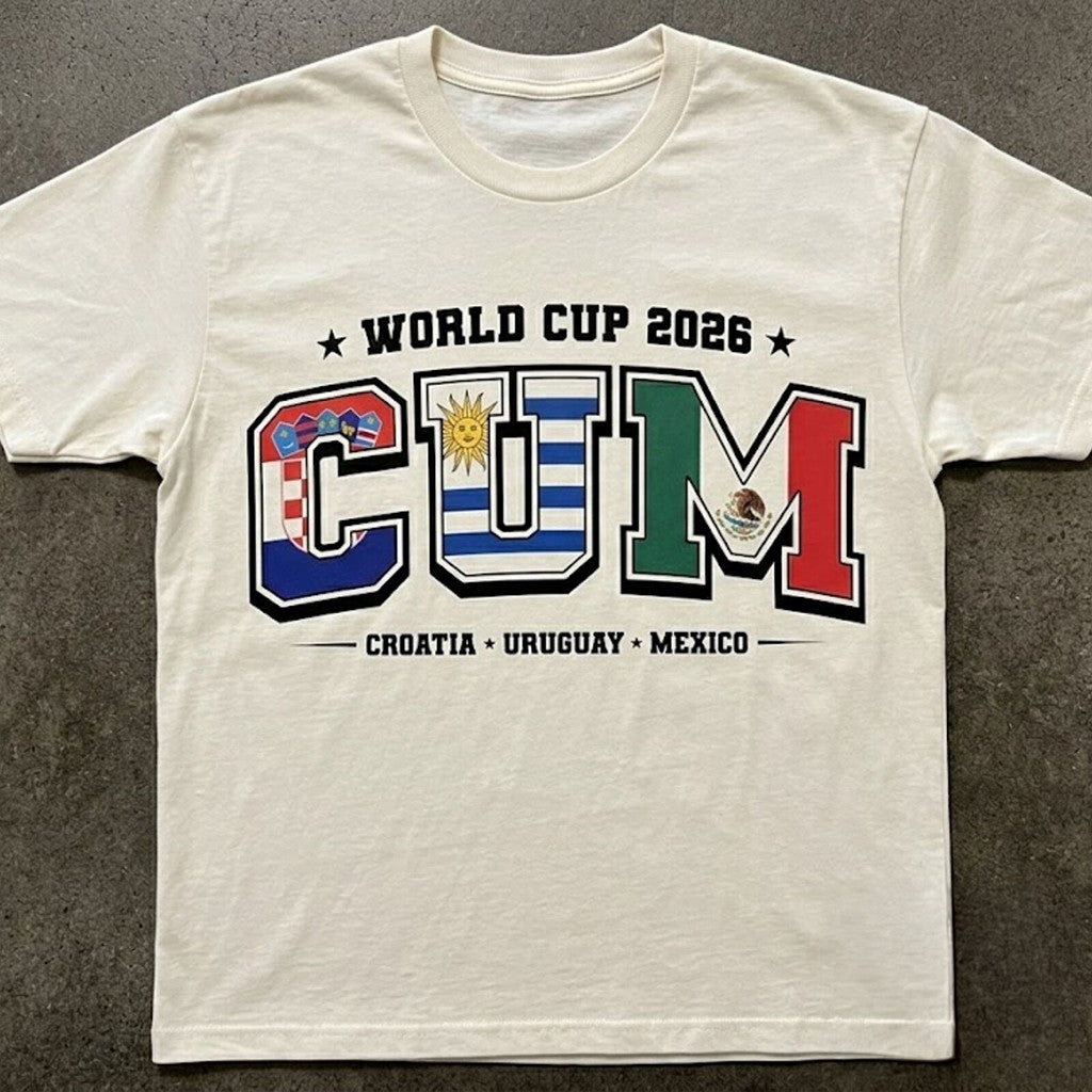 Cum Croatia Uruguay Mexico Funny World Cup 2026 Flags T-Shirt Gift For Football Fans - Merchluma