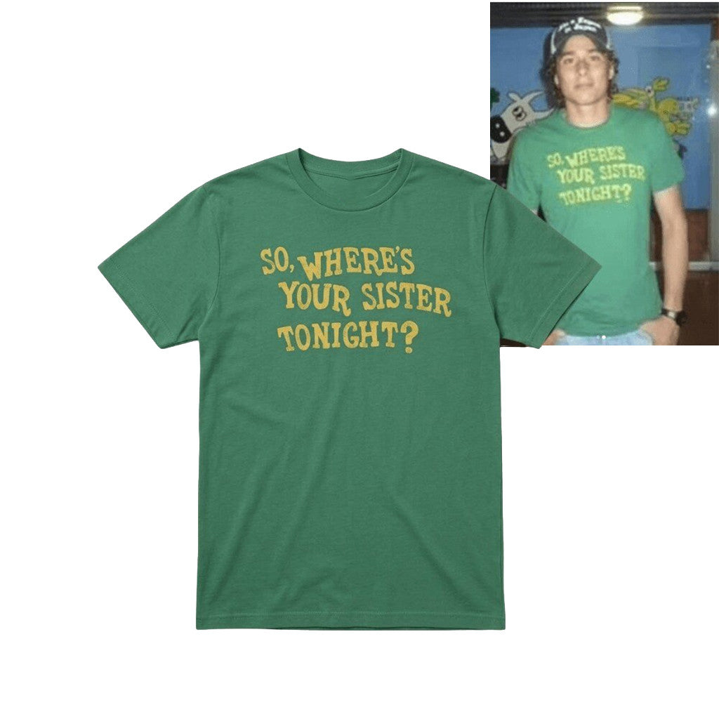 So Where Your Sister Tonight Shirt Funny Quotes T-Shirt Gifts For Friends - Merchluma