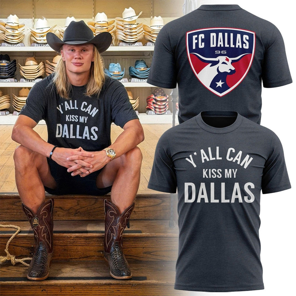 FC Dallas X Erling Haaland Y'All Can Kiss My Dallas T-Shirt FC Dallas Merch Present For Brother - Merchluma