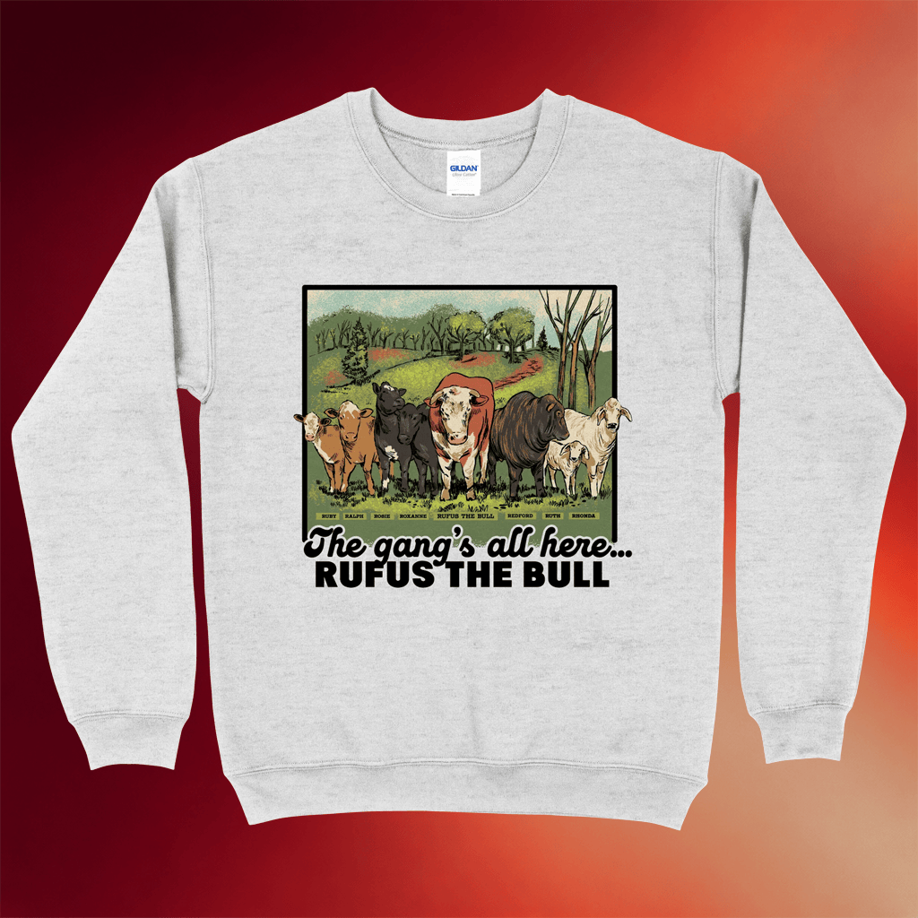 Rufus The Bull Merch The Gang's All Here Crewneck Sweatshirt Birthday Present For Friends - Merchluma