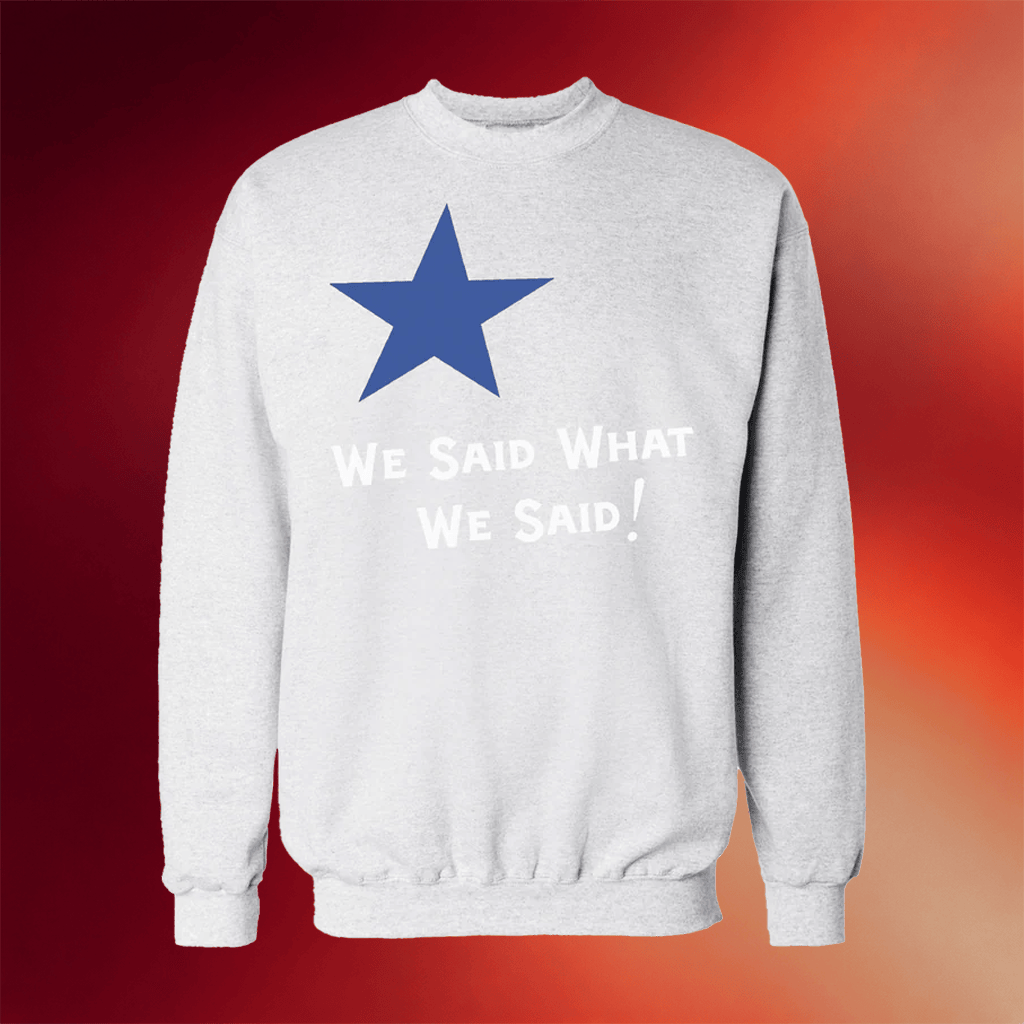What We Said Merch 2026 We Said What We Said Crewneck Valley Girl Sweatshirt Gifts For BFF - Merchluma