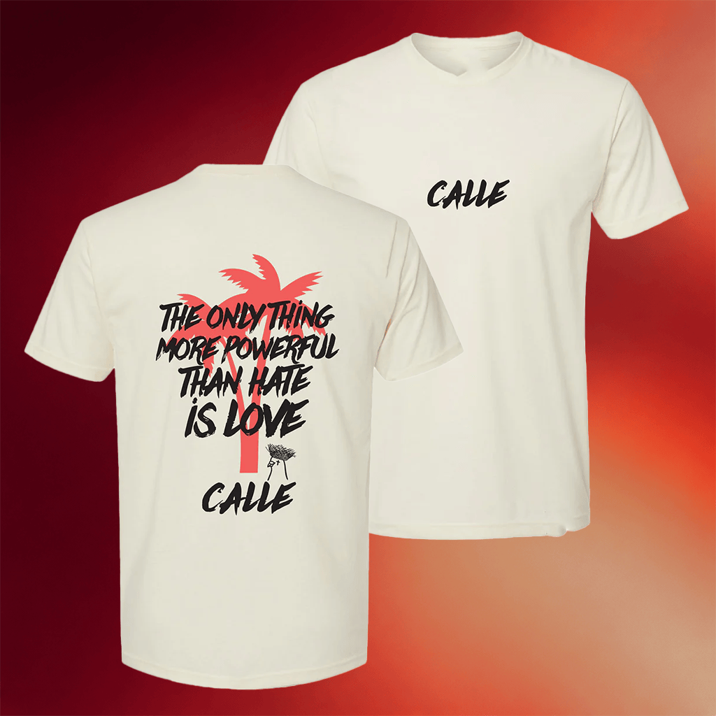 Calle Merch 2026 Love Is More Powerful Than Hate T-Shirt Best Gifts For Her - Merchluma