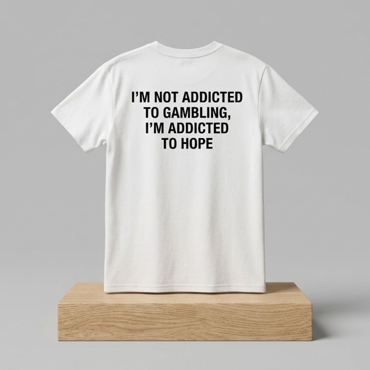 I'm Not Addicted To Gambling I'm Addicted To Hope Shirt Funny Gambling T-Shirt Brothers Gifts - Merchluma