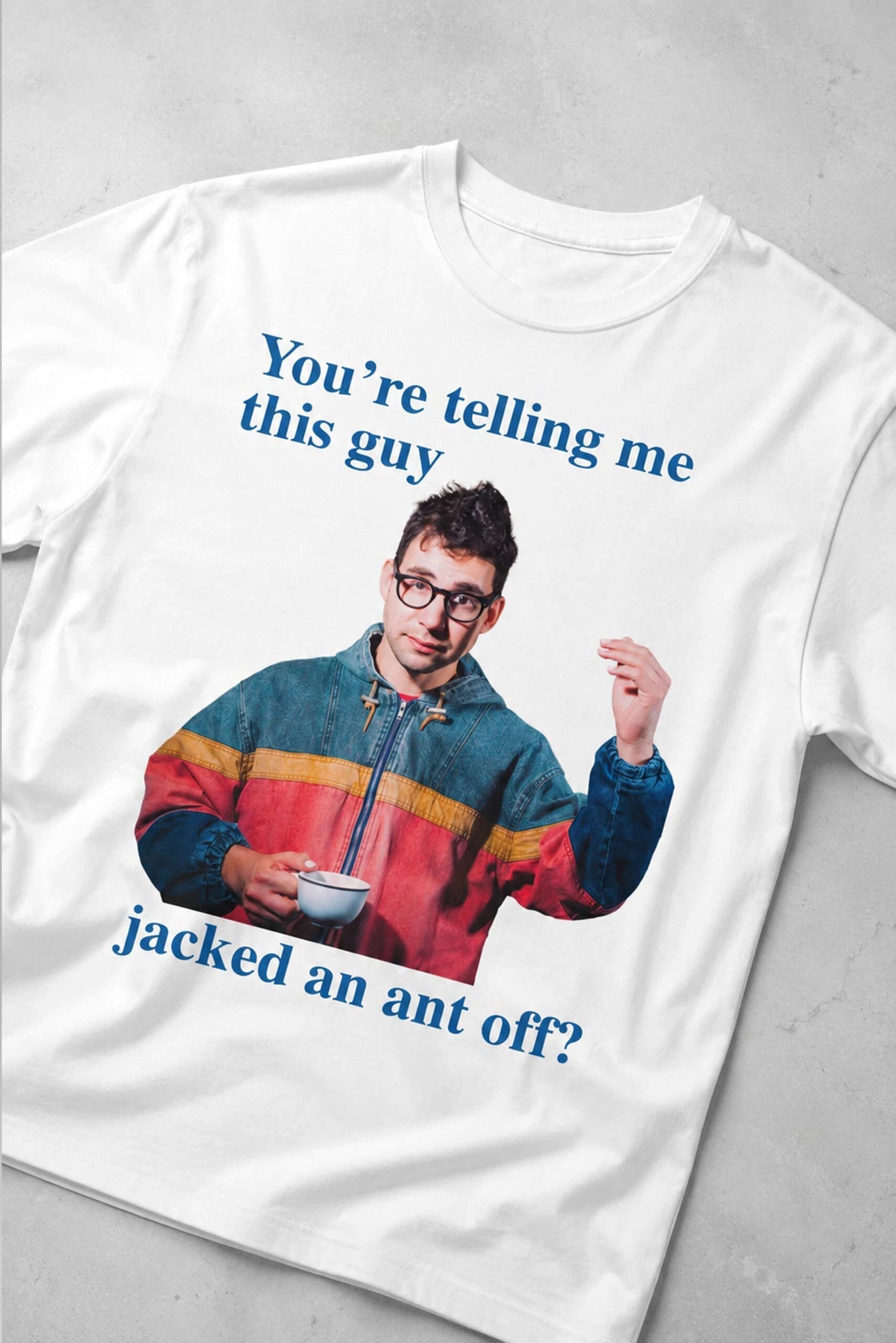 You're Telling Me This Guy Jacked An Ant Off Shirt Jack Antonoff T-Shirt Gift For Friends - Merchluma