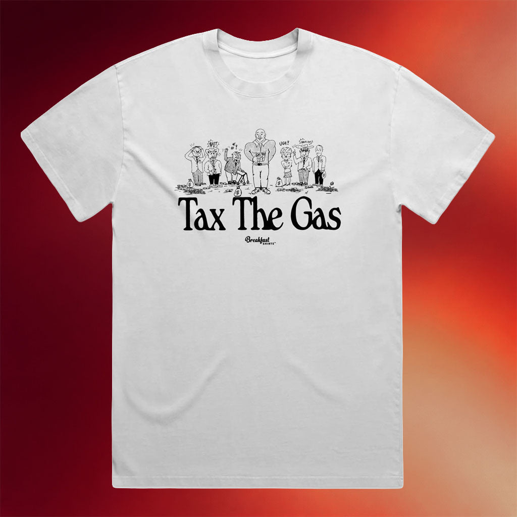 Breakfast Shirts Merch 2026 Tax The Gas T-Shirt Unique Gift For Boyfriend - Merchluma