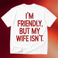 NOFLTRS Merch 2026 I'm Friendly But My Wife Isn't T-Shirt Funny Humorous Gift For Husband - Merchluma