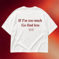 NOFLTRS Merch 2026 If I'm Too Much Go Find Less T-Shirt Sarcastic Quote Shirt Gift For Friends - Merchluma