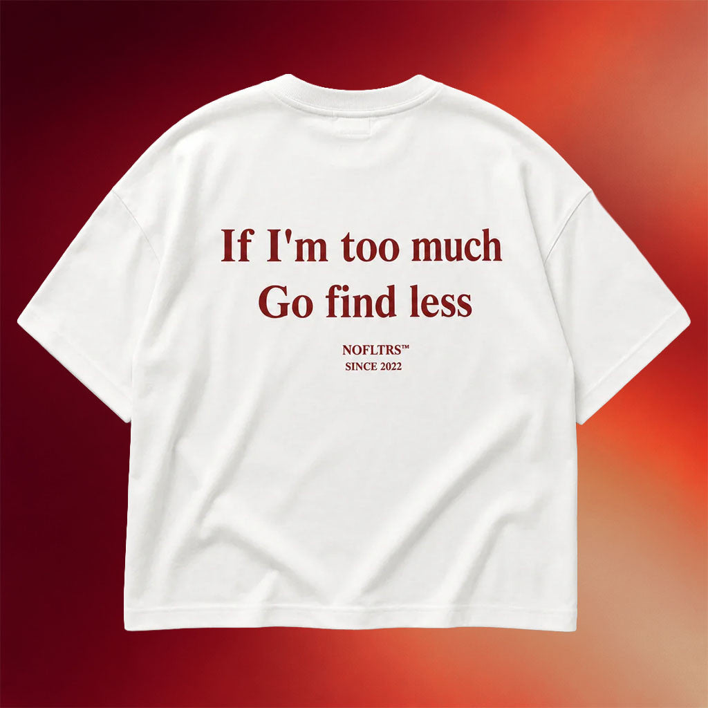 NOFLTRS Merch 2026 If I'm Too Much Go Find Less T-Shirt Sarcastic Quote Shirt Gift For Friends - Merchluma