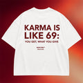 NOFLTRS Merch 2026 Karma Is Like 69 You Get What You Give T-Shirt Funny Flirty Quote Shirt - Merchluma