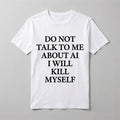 Ayo Edebiri Do Not Talk To Me About AI I Will Kill Myself T-Shirt Funny Shirt Gift For Friend - Merchluma
