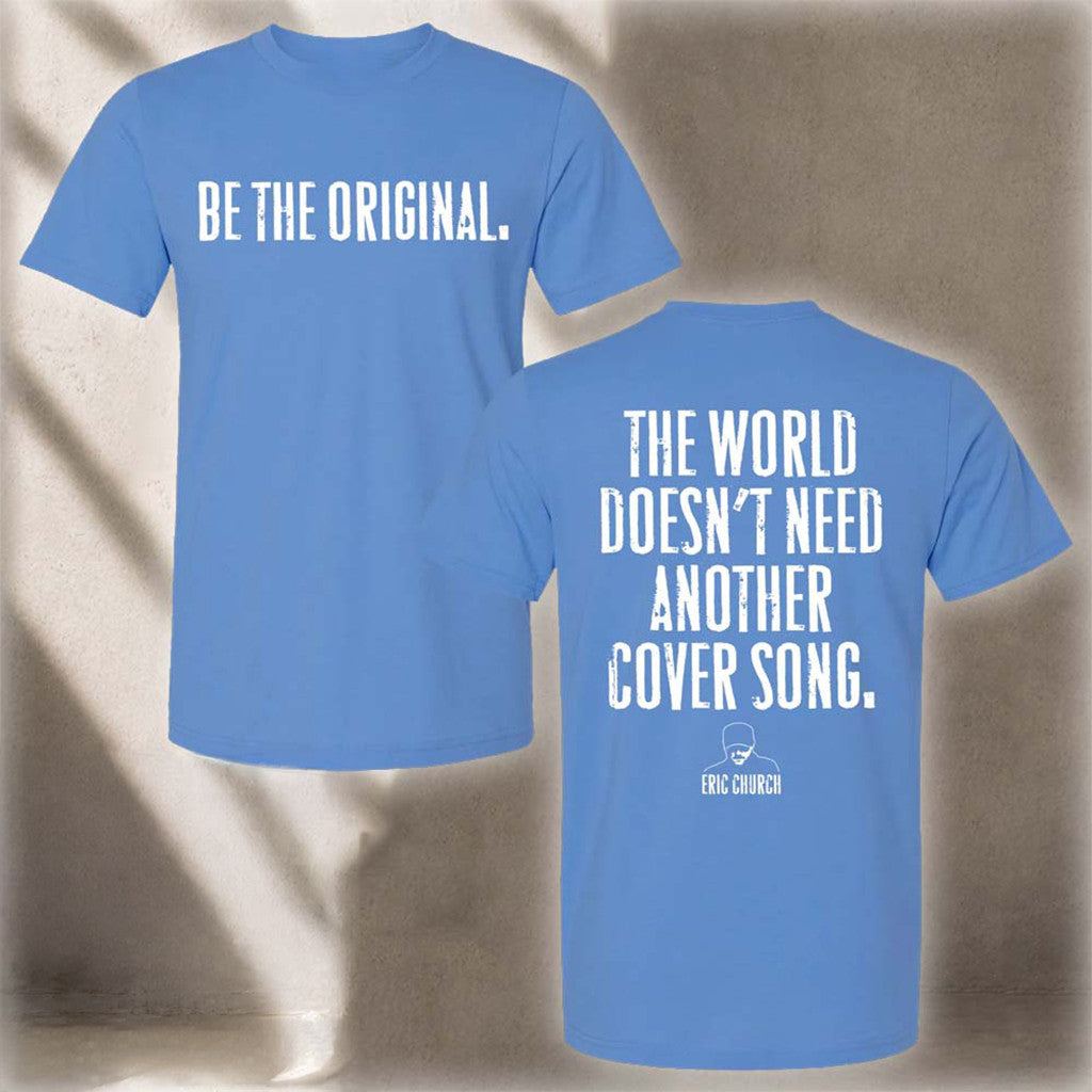 Eric Church Be The Original Graphic T-Shirt Eric Church Merch Collectible Gifts For Fans - Merchluma