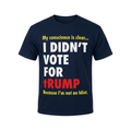 My Conscience Is Clear I Didn't Vote For Trump Because I'm Not An Idiot T-Shirt Birthday Gift - Merchluma