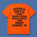 Our Best Hope Is That Trump Is Taking Medical Advice From Robert Kennedy Jr T-Shirt Gift Ideas - Merchluma