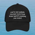 You'are Not Autistic You're Just Work From Home And It's Making You Weird Hat Sarcastic Work Merch - Merchluma