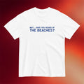 The Beaches Merch 2026 Wait Have You Heard Of The Beaches T-Shirt Gift For Band Fans - Merchluma