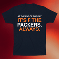 Obvious Shirts Merch At The End Of The Day It's F The Packers Always Shirt Gifts For Dad - Merchluma