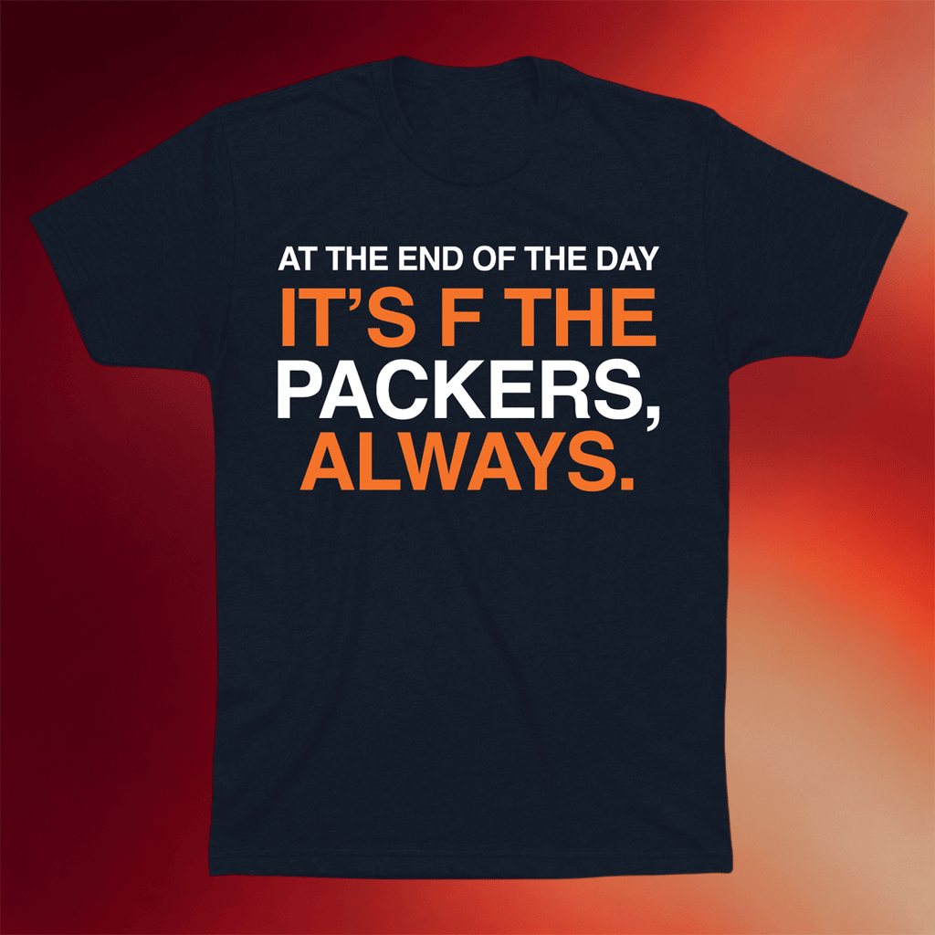 Obvious Shirts Merch At The End Of The Day It's F The Packers Always Shirt Gifts For Dad - Merchluma