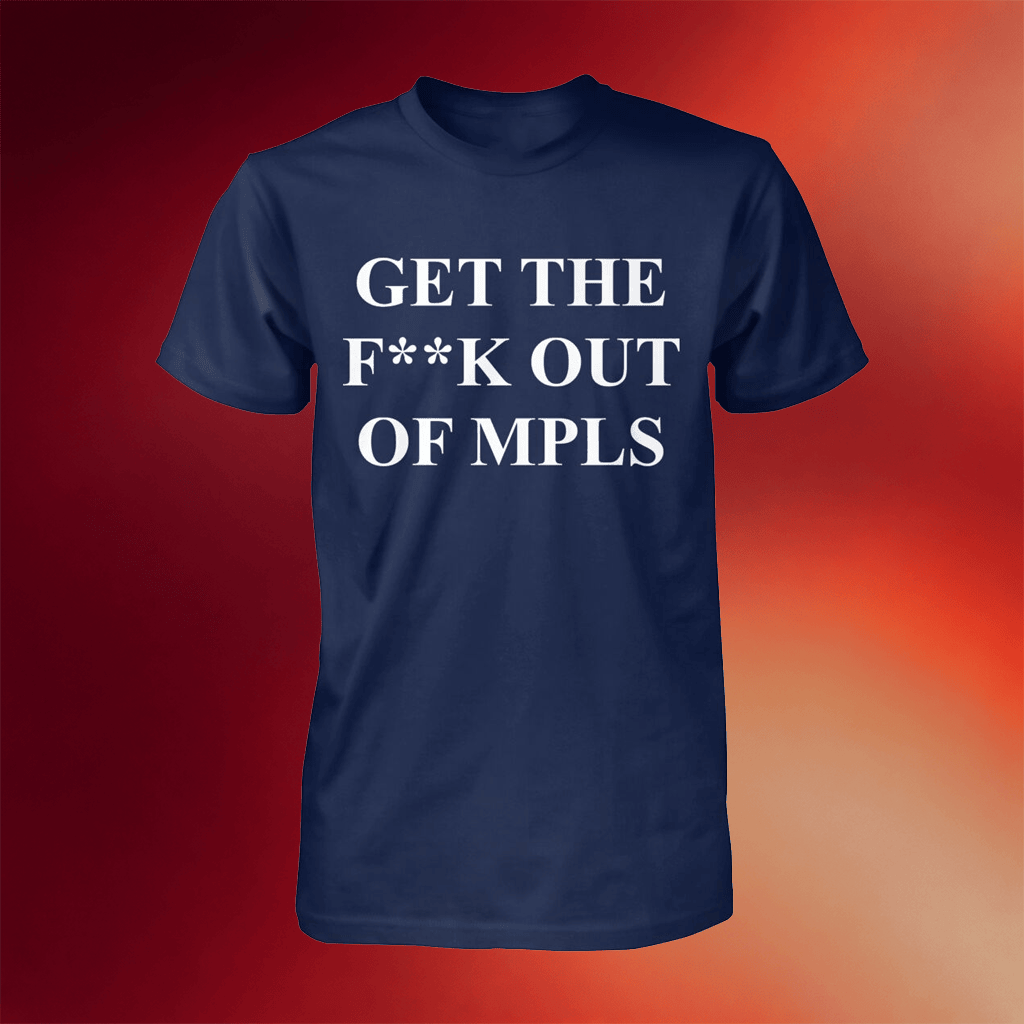 Jimmy Kimmel Get The Fuck Out Of MPLS Shirt Good Gifts For Father - Merchluma