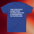 Obvious Shirts Merch 2026 The Greatest Game Ever Played Was On A Wednesday In Cleveland Shirt - Merchluma