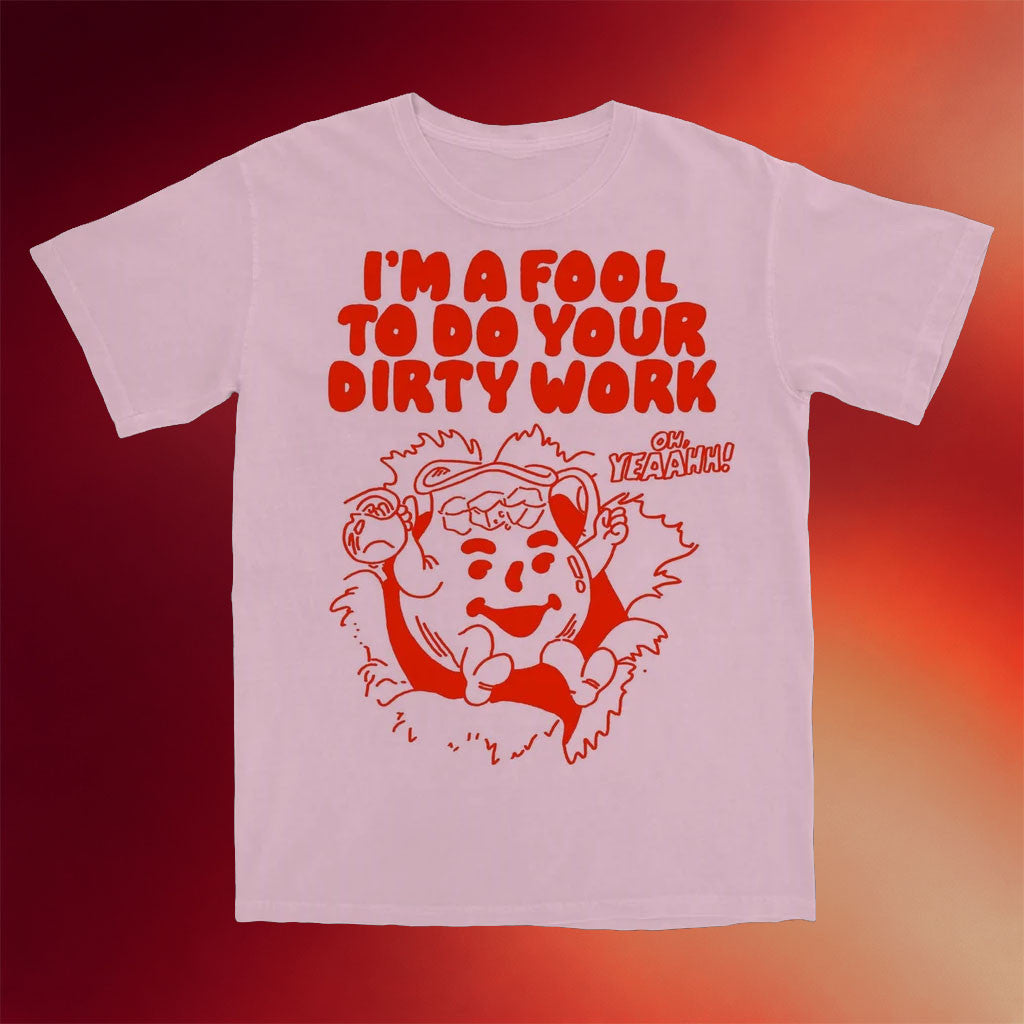 Itsagreatdaytobeawarrior Merch 2026 I'm A Fool To Do Your Dirty Work T-Shirt Gift For Sisters - Merchluma