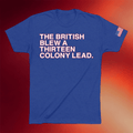 Obvious Shirts Merch 2026 The British Blew A Thirteen Colony Lead T-Shirt 4th Of July Gifts - Merchluma