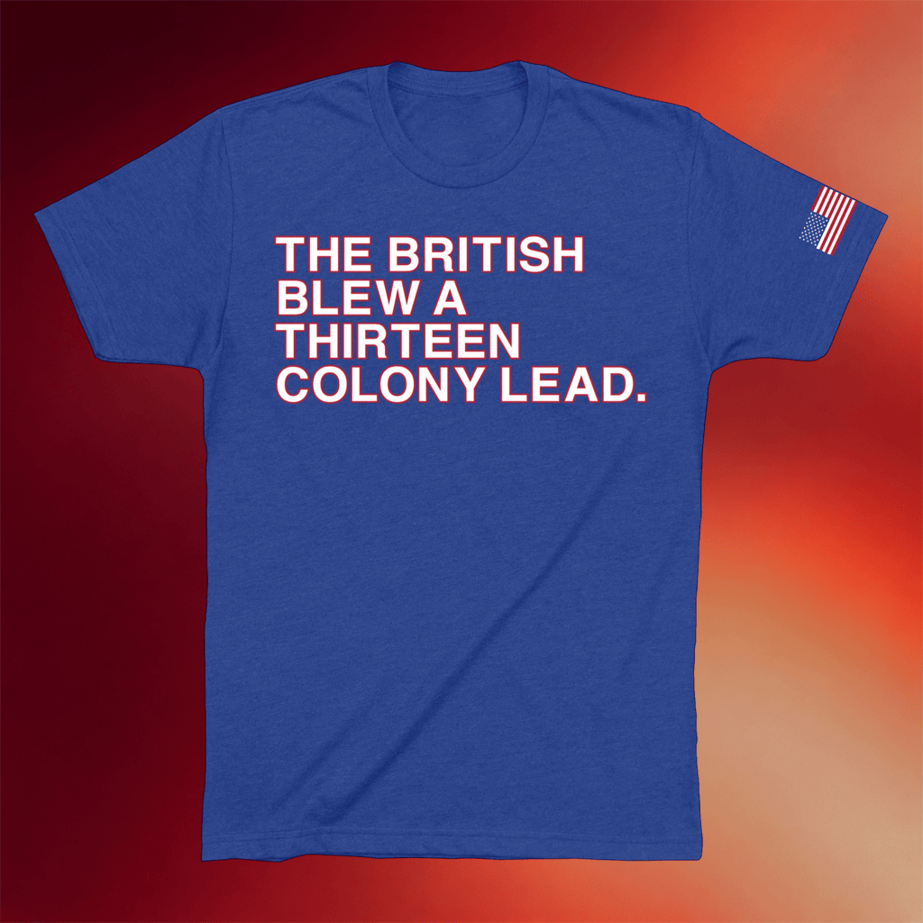 Obvious Shirts Merch 2026 The British Blew A Thirteen Colony Lead T-Shirt 4th Of July Gifts - Merchluma