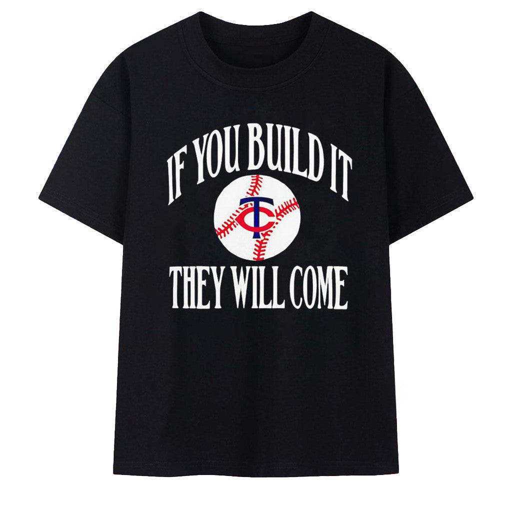 Minnesota Twins Merch If You Build It They Will Come T-Shirt Birthday Presents For Him - Merchluma