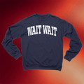 NPR Merch Wait Wait Don't Tell Me Collegiate Crewneck NPR Sweatshirt Gifts For BFF - Merchluma