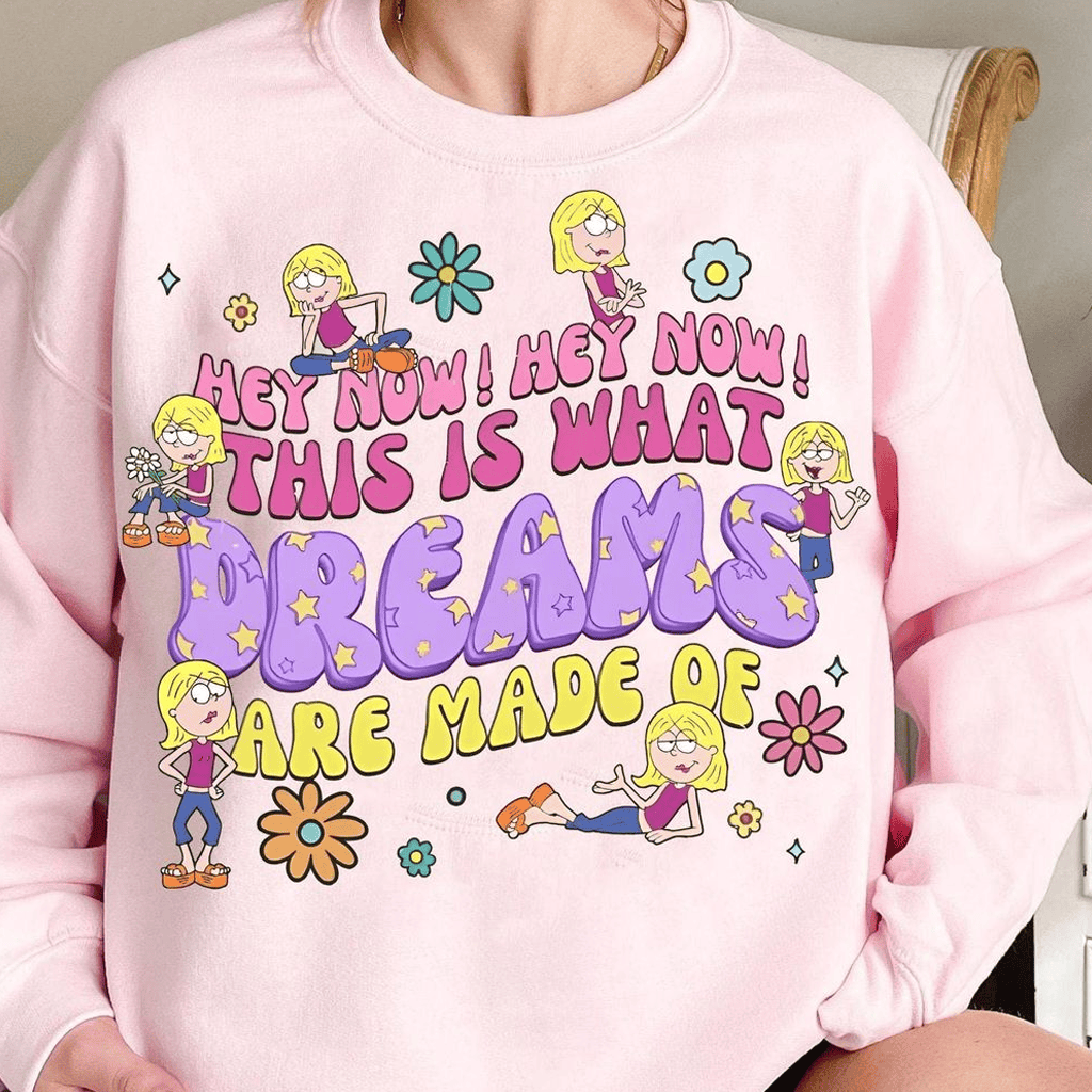 Lizzie Mcguire Merch 2026 Hey Now This Is What Dreams Are Made Of Sweatshirt Gifts For Her - Merchluma
