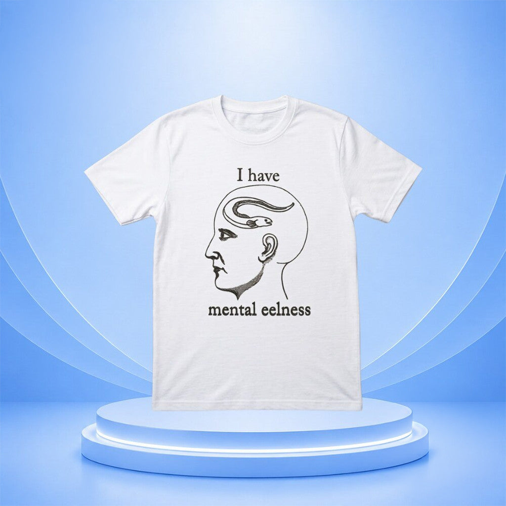 I Have Mental Eelness T-Shirt 2026 Funny Meme Shirt Gag Gift For Friends - Merchluma