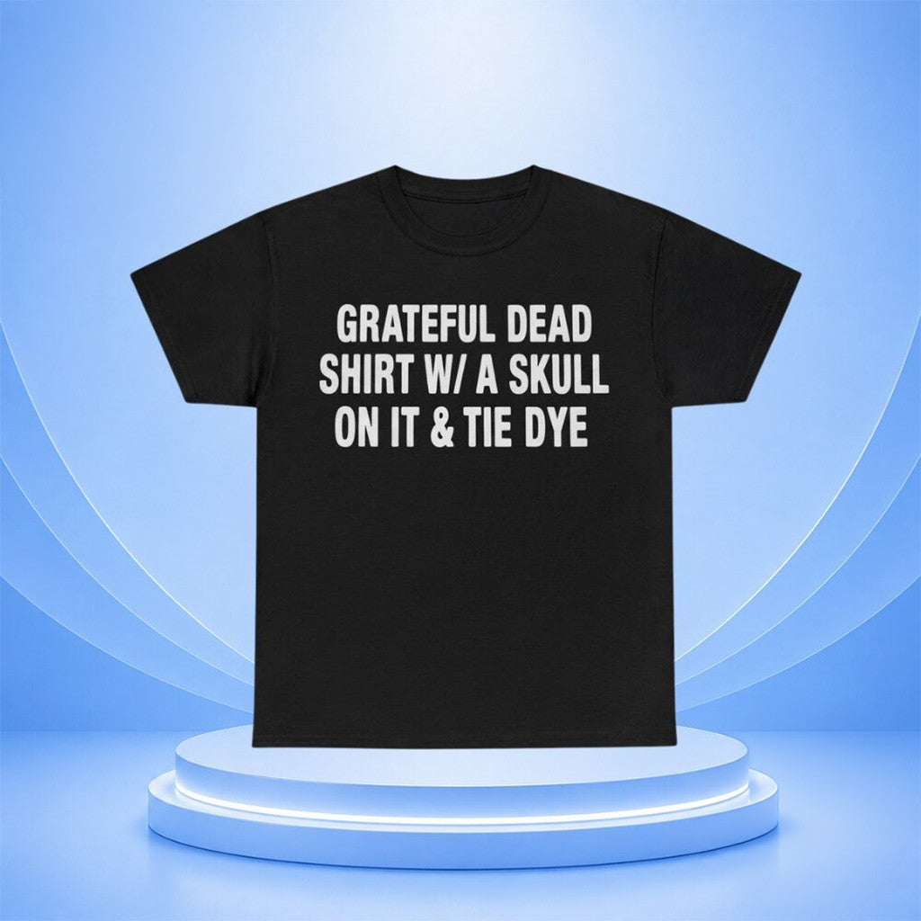 Grateful Dead Shirt W A Skull On It And Tie Dye T-Shirt Black Grateful Dead Merch 2026 Gifts - Merchluma