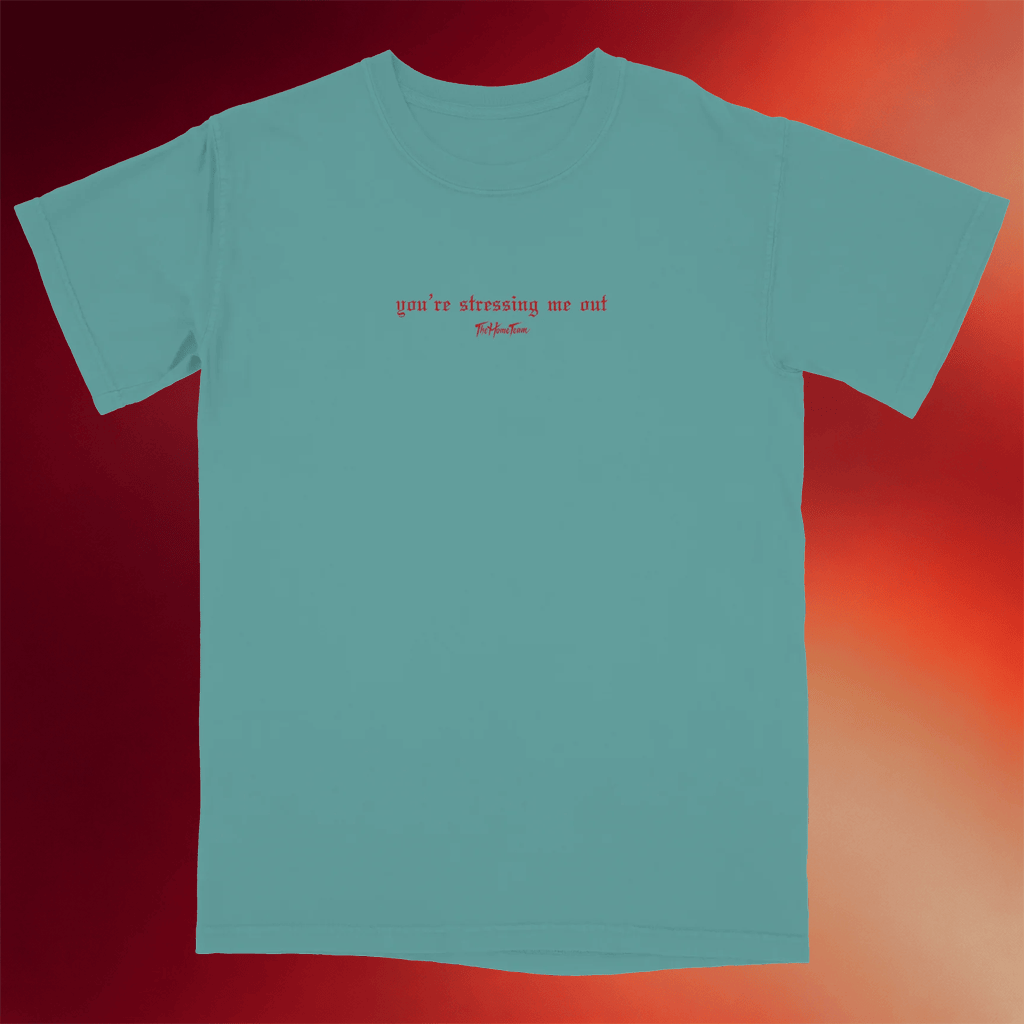 The Home Team Merch You're Stressing Me Out T-Shirt Gifts For Rock Band Fans - Merchluma