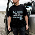 If Machining Was Easy It Would Be Called Engineering T-Shirt Funny Quote Shirt Dad Gifts - Merchluma