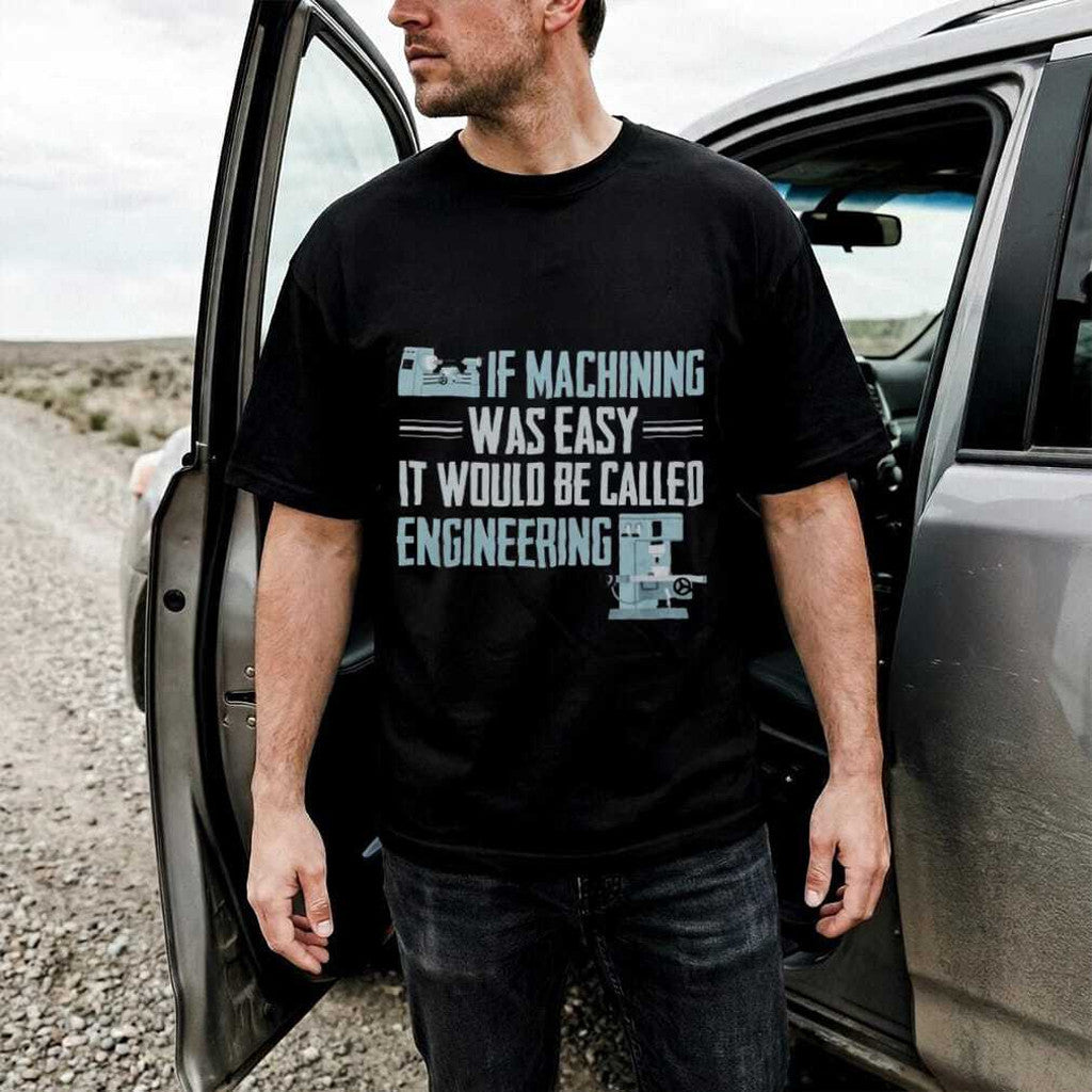 If Machining Was Easy It Would Be Called Engineering T-Shirt Funny Quote Shirt Dad Gifts - Merchluma