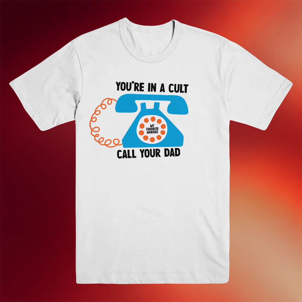 My Favorite Murder Merch 2026 You're In A Cult Call Your Dad T-Shirt Gifts For Friends - Merchluma