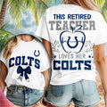 Indianapolis Colts Merch This Retired Teacher Love Her Colts T-Shirt Gifts For Teachers - Merchluma