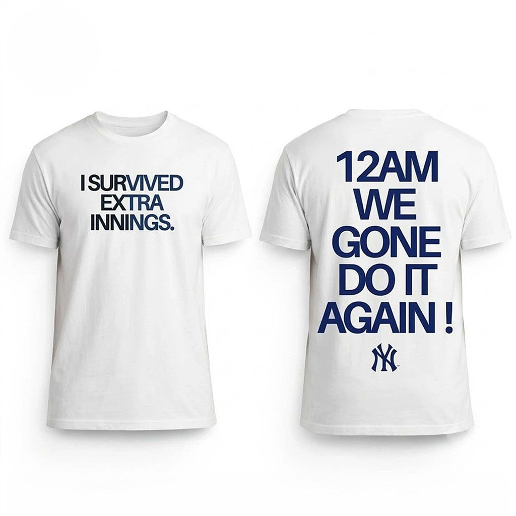 Yankees I Survived Extra Innings T-Shirt 12 Am We Gone Do It Again Shirt Present - Merchluma