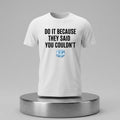 Drake Do It Because They Said You Couldn't Shirt Drake Merch Gifts For Rapper Fan - Merchluma
