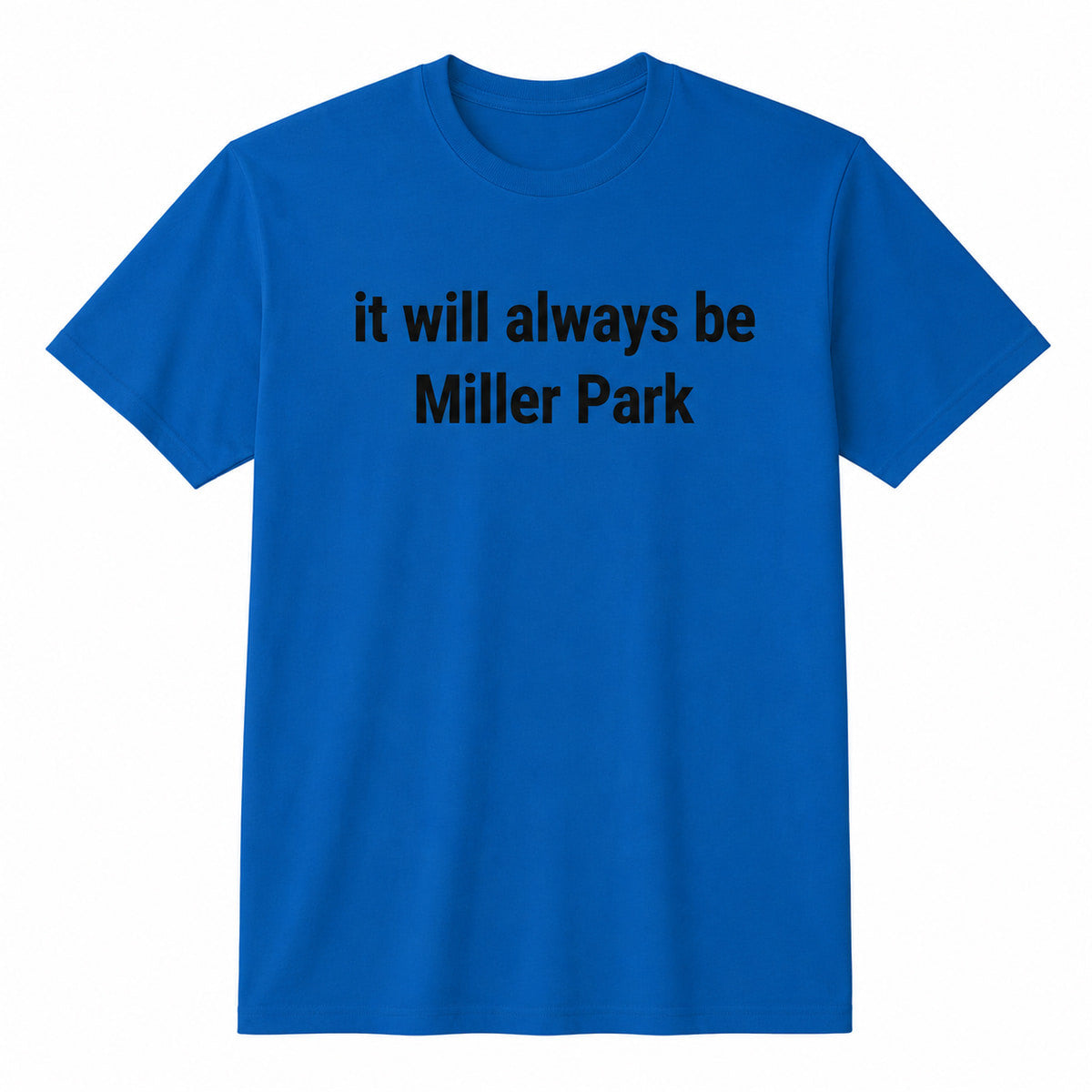 It Will Always Be Miller Park Shirt Gift Ideas For Friends - Merchluma