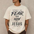 Spirit Of Fear Go Now In Jesus Name Christ Spiritual T-Shirt Gifts For Christian - Merchluma