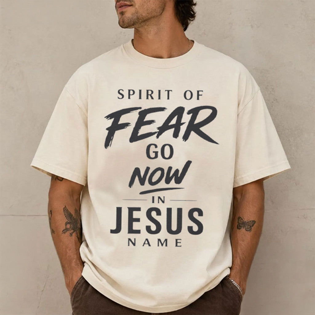 Spirit Of Fear Go Now In Jesus Name Christ Spiritual T-Shirt Gifts For Christian - Merchluma