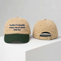 I'm Like If A Beautiful Woman Was An Autistic Little Boy Hat Embroidered Funny Gifts For Him - Merchluma