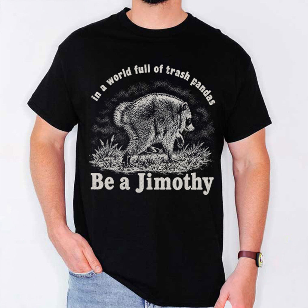 Raccoon In A World Full Of Trash Pandas Be A Jimothy T-Shirt Funny Animal Meme Trending Shirt - Merchluma