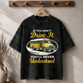 If You Don't Drive It You'll Never Understand T-Shirt School Bus Driver Gifts Back To School - Merchluma