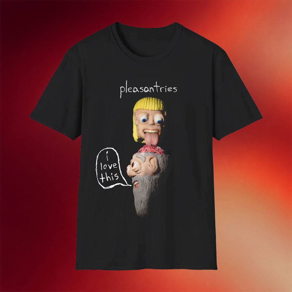 Pleasantries Merch 2026 I Love This T-Shirt Black Presents For Music Lovers - Merchluma