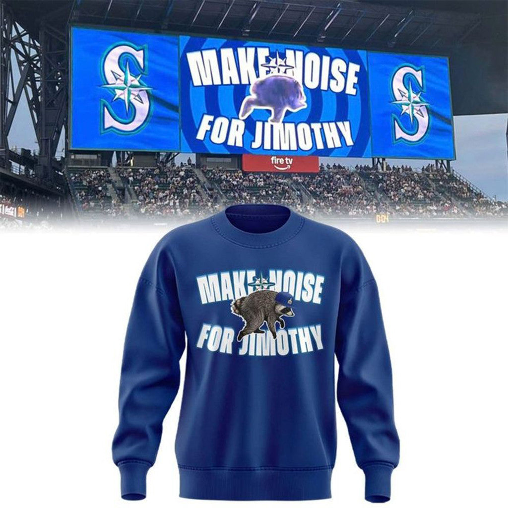 Seattle Mariners Make Noise For Jimothy 2026 Sweatshirt Jimothy Racoon Seattle Mariners Merch - Merchluma