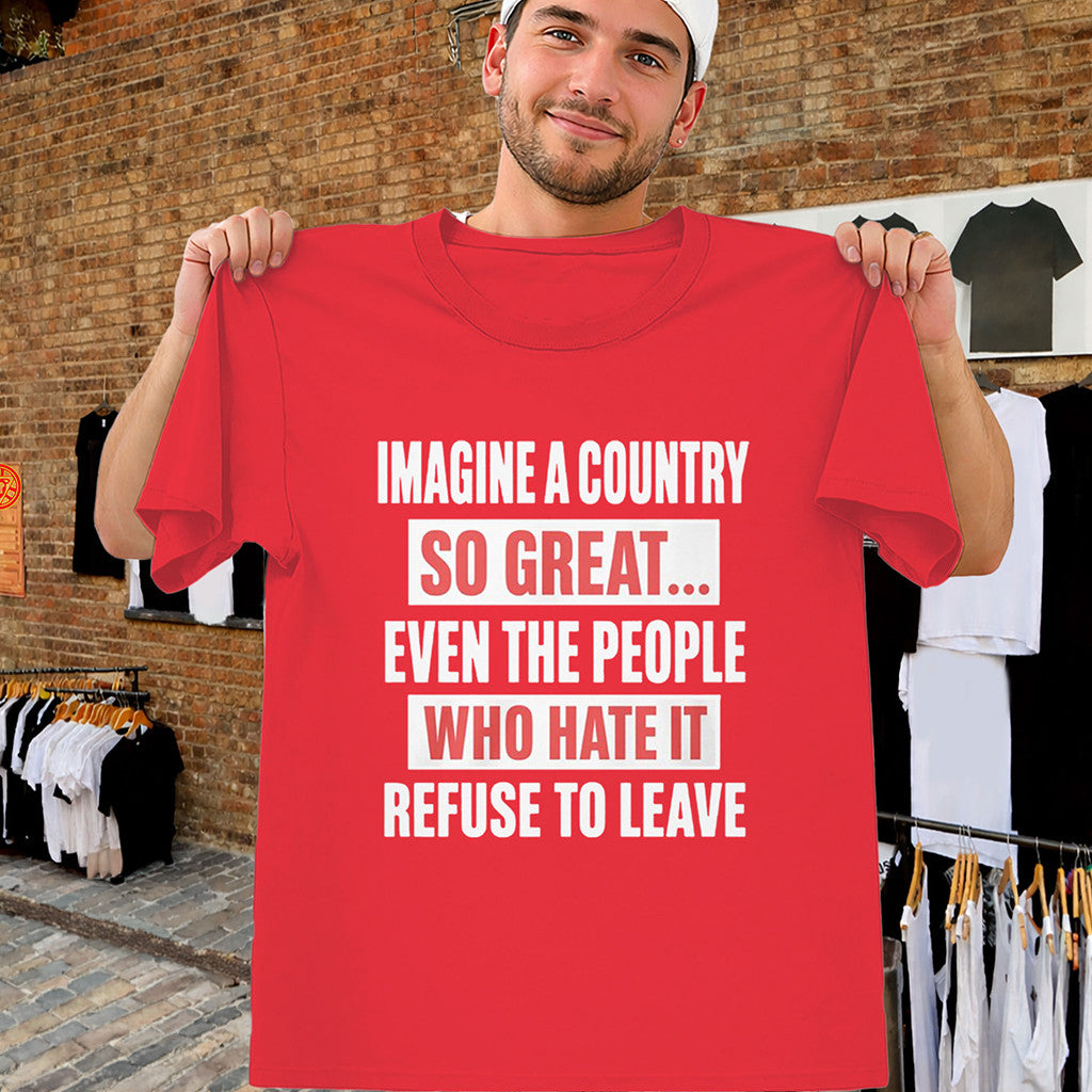 Imagine A Country So Great T-Shirt American Humor Quote Gift For Him - Merchluma