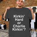 Kirkin Hard Or Charlie Kirkin Charlie Kirk Meme T-Shirt Charlie Kirk Merch Gift For Tv Fans - Merchluma