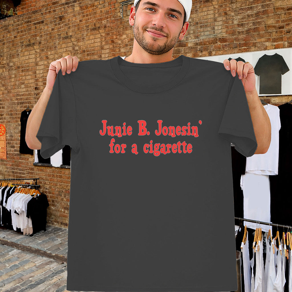 Junie B Jonesin For A Cigarette T-Shirt Funny Viral Quote Gift For Men - Merchluma